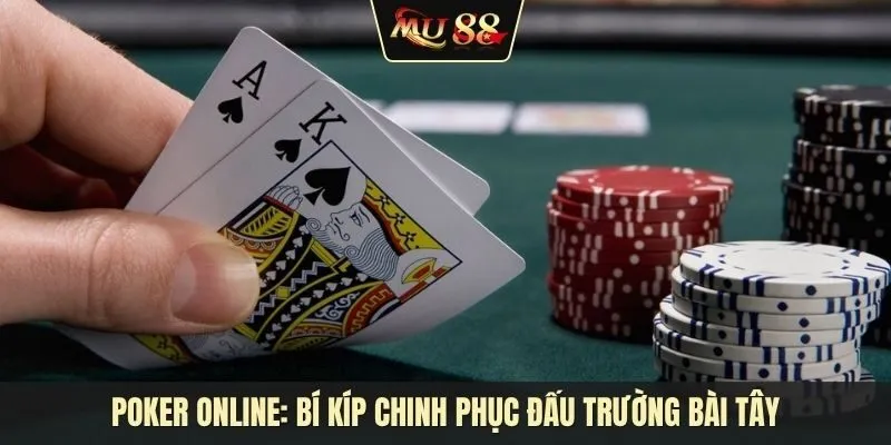 Poker Online: Bí kíp chinh phục đấu trường bài tây mới nhất