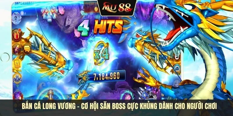 Bắn cá long vương - Cơ hội săn boss cực khủng dành cho người chơi