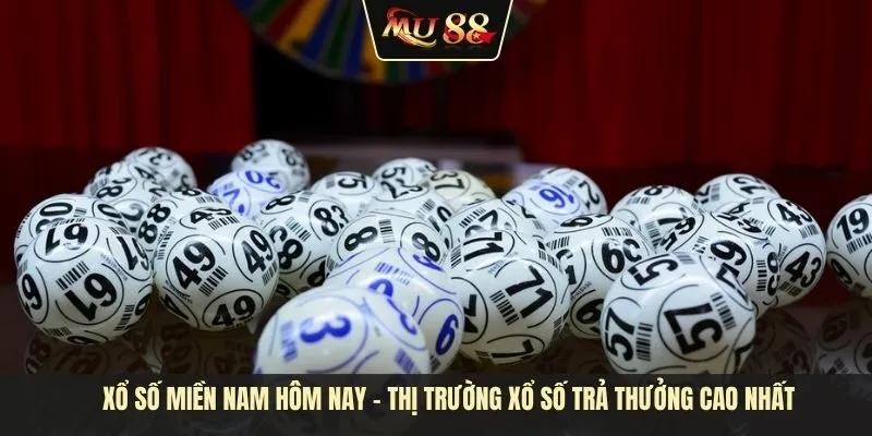 Xổ số miền Nam hôm nay - Thị trường xổ số trả thưởng cao nhất